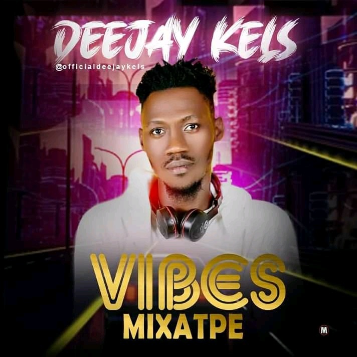 Mixtape: DJ Kels – Vibes Mix