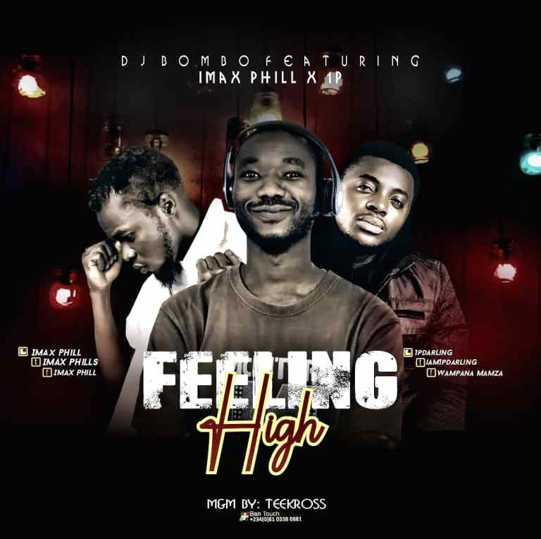 MUSIC: DJ Bomb – Feeling High [M&M. By TeeKross] Ft. Imax Phill & 1P