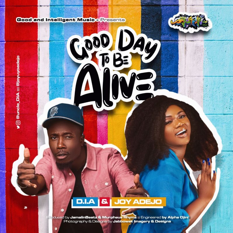 MUSIC: D.I.A Ft. Joy Adejo – Good Day To Be Alive