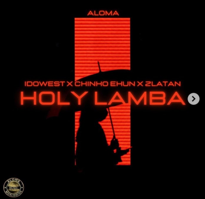 MUSIC: Aloma Ft. Idowest, Chinko Ekun & Zlatan – Holy Lamba