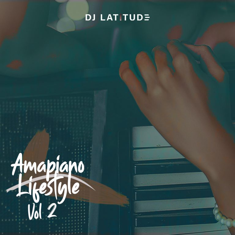 [Mixtape] DJ Latitude – Amapiano Lifestyle Vol. 2