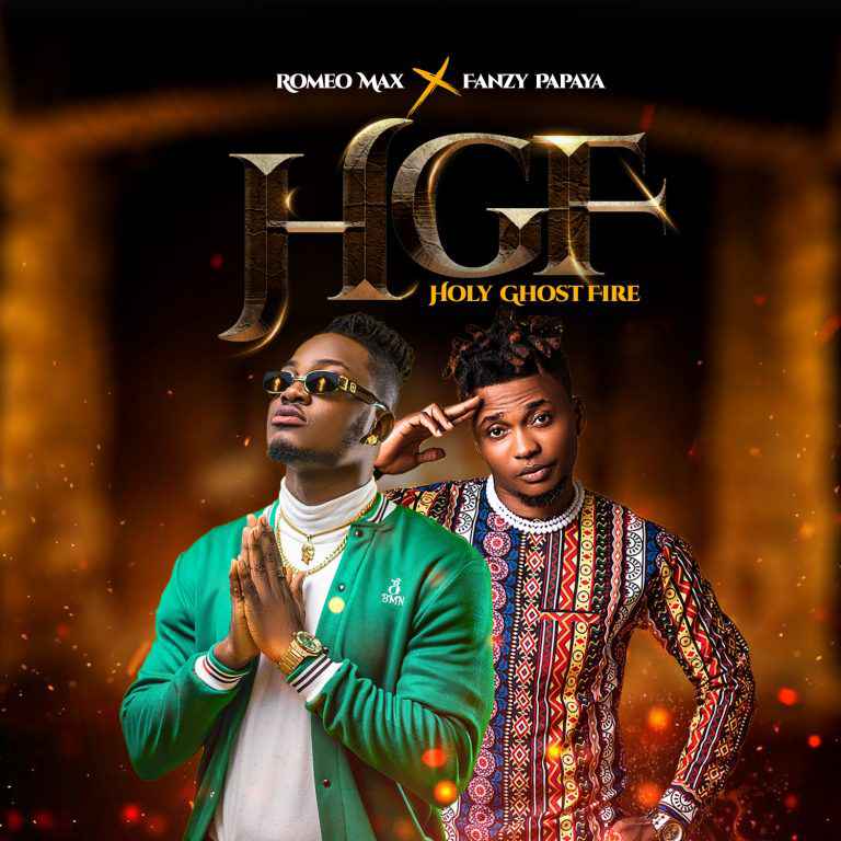 MUSIC: Romeo Max ft. Fanzy Papaya – HGF (Holy Ghost Fire)