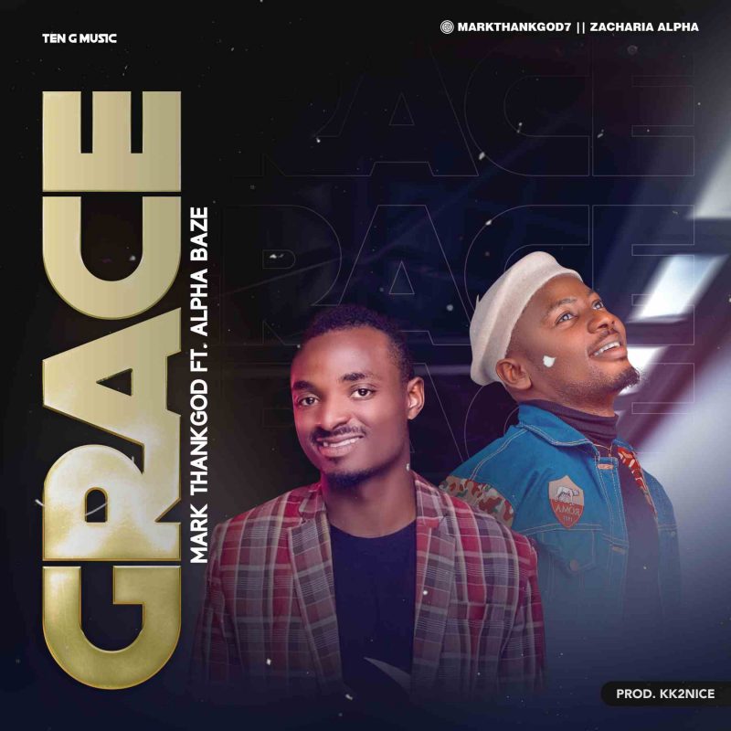 MUSIC: Mark ThankGod ft. Alpha Baze – Grace (Prod.By KK2NICE)