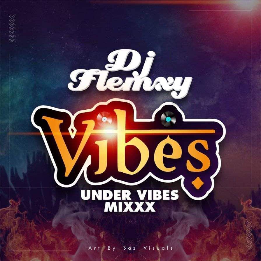 MIXTAPE: DJ Flemxy – Vibez Under Vibez Mix