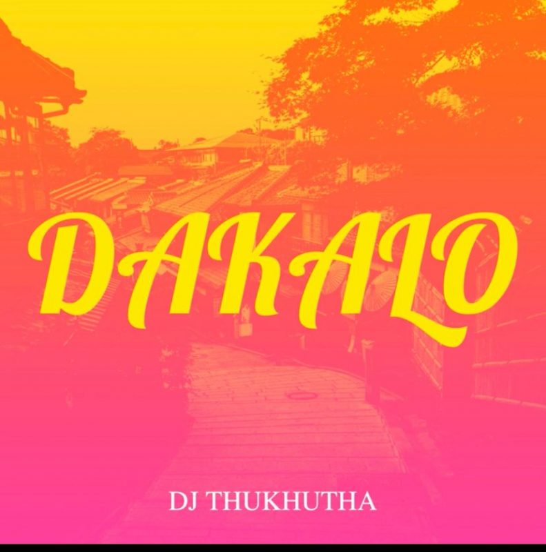 MUSIC: Dj Thukhutha – Dakalo 