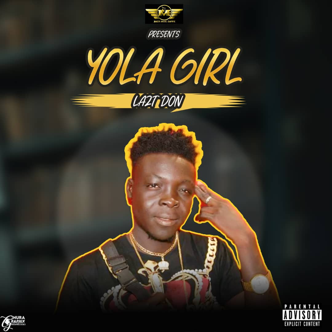 MUSIC: Lazt Don – Yola Girl (M&M By Tflow)