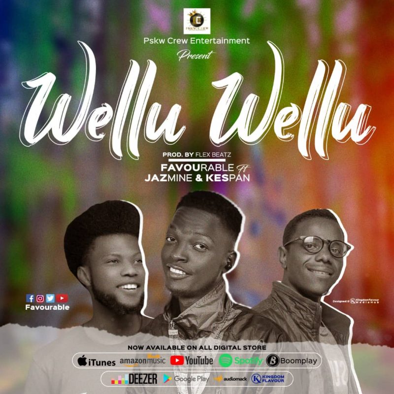 MUSIC: Favourable Ft. Jazmine x Kespan – Wellu Wellu