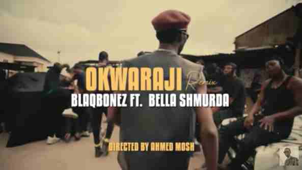 VIDEO: Blaqbonez f. Bella Shmurda – Okwaraji Remix