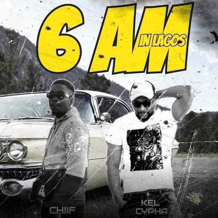 Chiif Ft. Kel Cypha 6am in Lagos Mp3 Download 