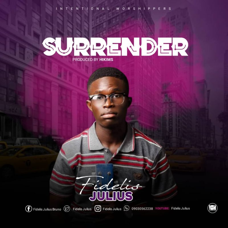 MUSIC: Fidelis Julius – Surrender (Prod. by Hikims)