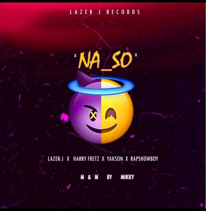 Lazer J Ft Harryfret x Yakson x Rapshowboy – Na So mp3 image