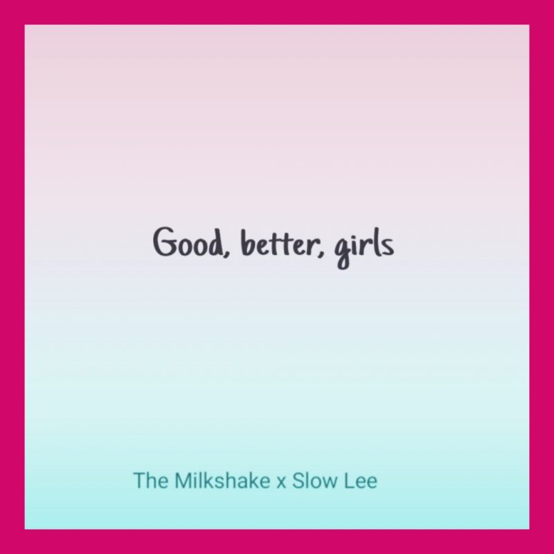 The Milkshake Ft. Slow Lee Good Better Girls Mp3 Download 