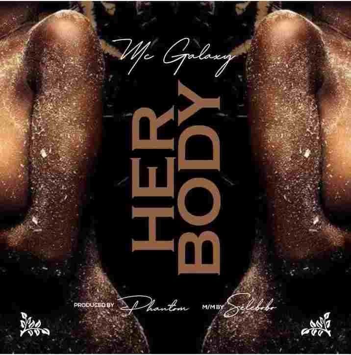 MUSIC: MC Galaxy – Her Body