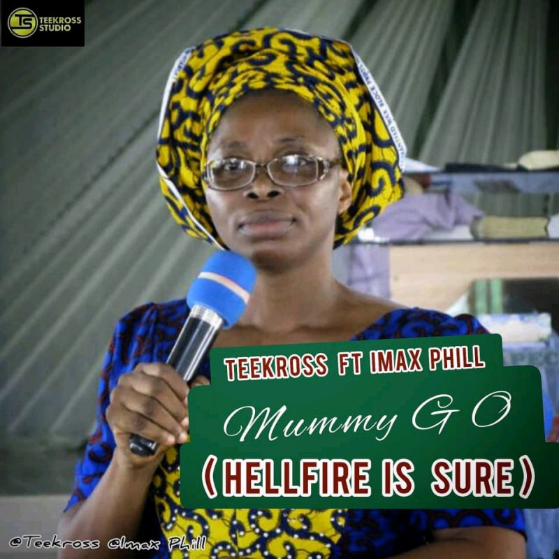 Teekross Ft Imax Phill – Mummy G O Hell Fire Is Sure mp3 image scaled