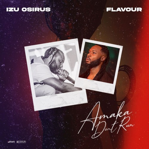 Izu Osirus, Flavour Amaka Don’t Run Mp3 Download 