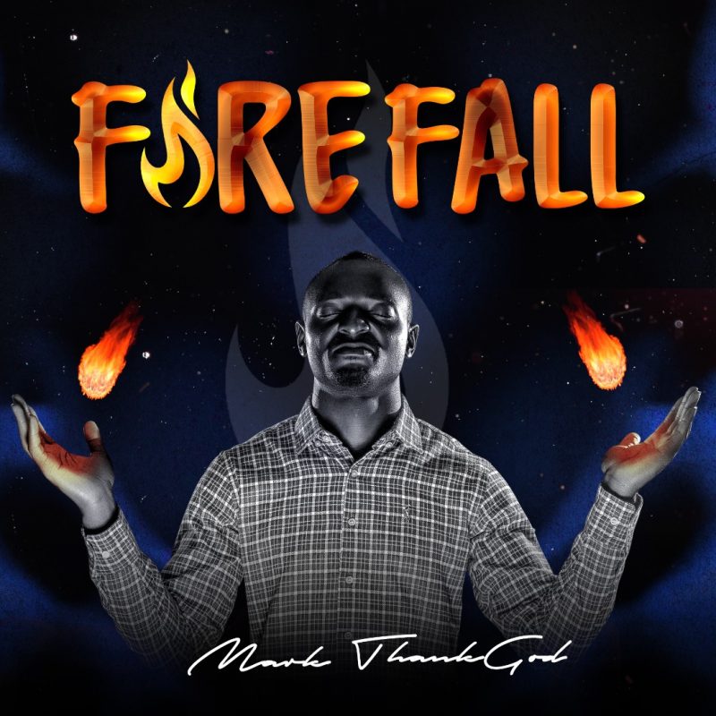 Mark ThankGod Fire Fall Album Zip Download 