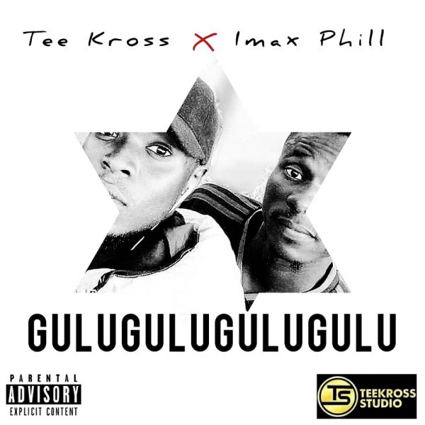 TeeKross Ft. Imax Phill Gulugulugulu Mp3 Download 