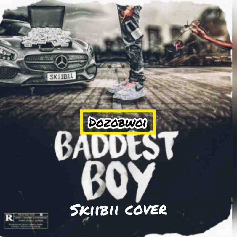 Dozobwoi Baddest Boy (Skiibii Cover) Mp3 Download