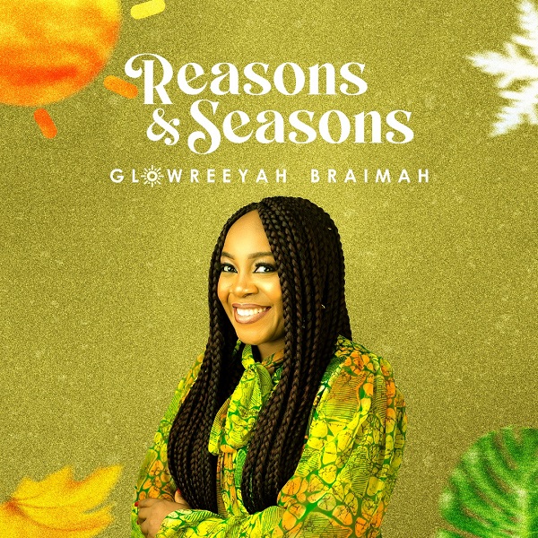 Glowreeyah Braimah Reasons & Seasons Mp3 Download 