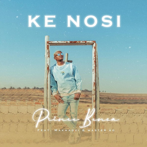 Prince Benza Ke Nosi ft. Master KG, Makhadzi Mp3 Download 