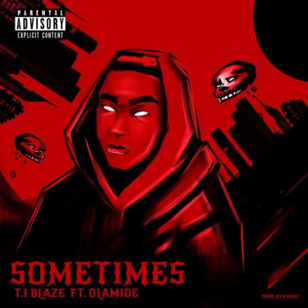 T.I Blaze ft. Olamide Sometimes (Remix) Mp3 Download