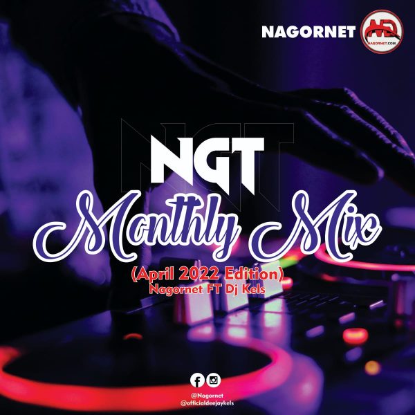 Nagornet Ft DJ Kels – NGT Monthly Mix (April 2022 Edition) Mp3 Download 