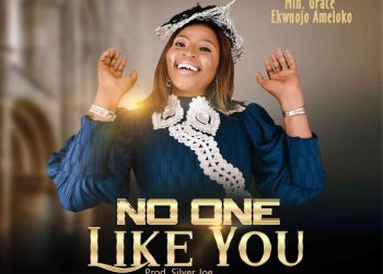 Min.Grace Ekwuojo Ameloko No One Like You Mp3 Download