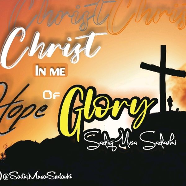 Sadiq Musa Sadauki Christ in You, The Hope of Glory Mp3 Download 