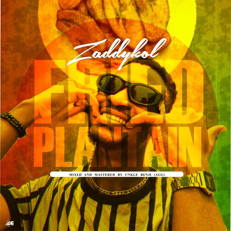 Zaddykol Fried Plantain Mp3 Download