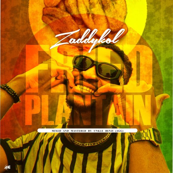 Zaddykol Fried Plantain Mp3 Download 