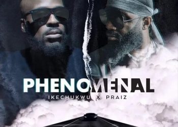 Ikechukwu Phenomenal ft. Praiz Mp3 Download