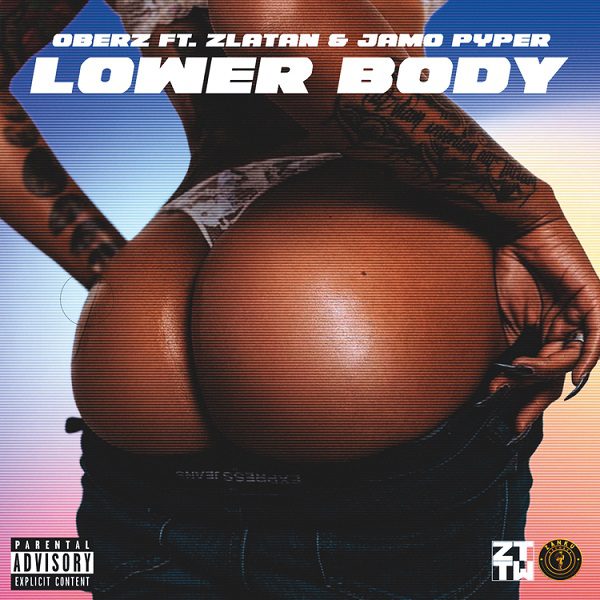 Oberz Lower Body ft. Zlatan, Jamopyper Mp3 Download 