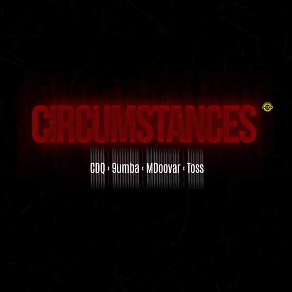 CDQ Circumstances ft. 9umba, Mdoovar, TOSS Mp3 Download 