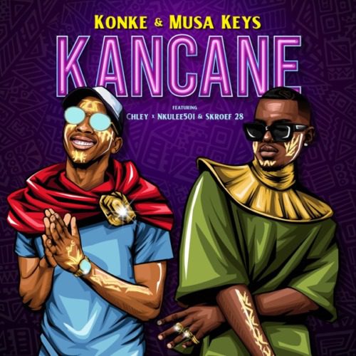 Konke & Musa Keys Kancane ft. Chley, Nkulee501, Skroef28 Mp3 Download 