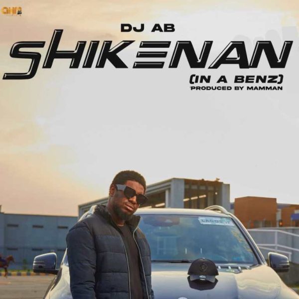 Dj AB Shikenan (In A Benz) Mp3 Download 