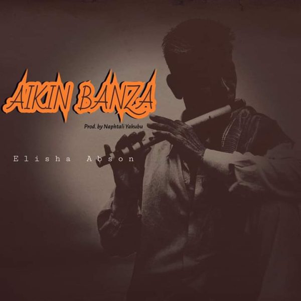 Elisha Abson Aikin Banza Mp3 Download 