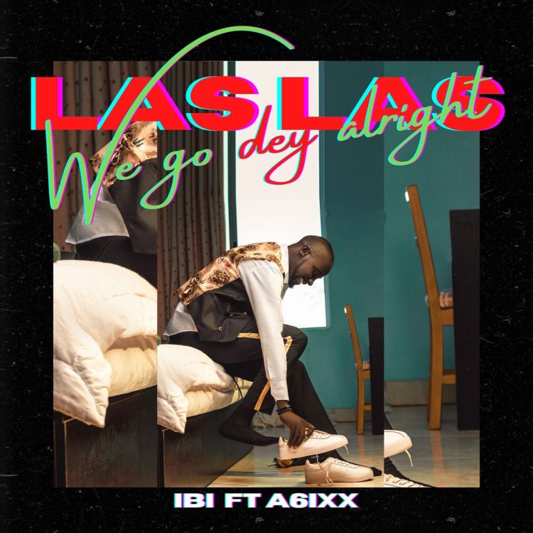 IBI Ft. A6ixx Las Las We Go Dey Alright Mp3 Download