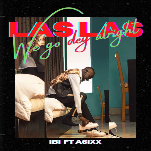 IBI Ft. A6ixx Las Las We Go Dey Alright Mp3 Download 