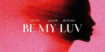 MUSIC: Mut4y – Be My Luv ft. Azanti, DJ Tunez 1 Mut4y Be My Luv ft. Azanti, DJ Tunez Mp4 Download