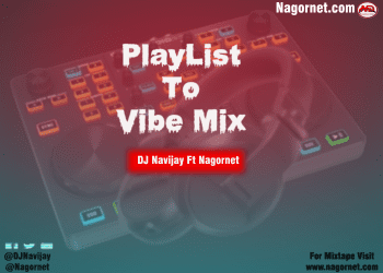 MIXTAPE: DJ Navijay Ft Nagornet – PlayList To Vibe Mix