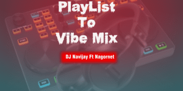 MIXTAPE: DJ Navijay Ft Nagornet - PlayList To Vibe Mix 1 MIXTAPE: DJ Navijay Ft Nagornet – PlayList To Vibe Mix