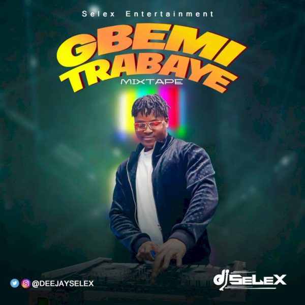 DJ Selex Gbemi Trabaye Mix Mp3 Download 