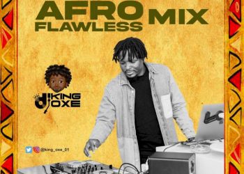 DJ King Oxe Afro Flawless Mix Mp3 Download