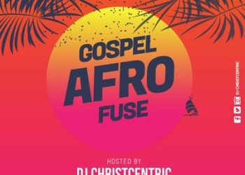 DJ ChristCentric Gospel Afro Fuse Mp3 Download