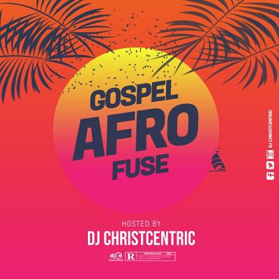 DJ ChristCentric Gospel Afro Fuse Mp3 Download 