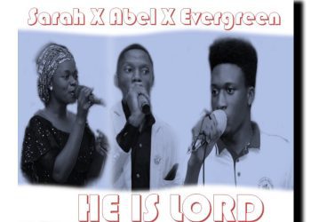 Abel Bawa Ft. Sarah x Evergreen He Is Lord Mp3 Download