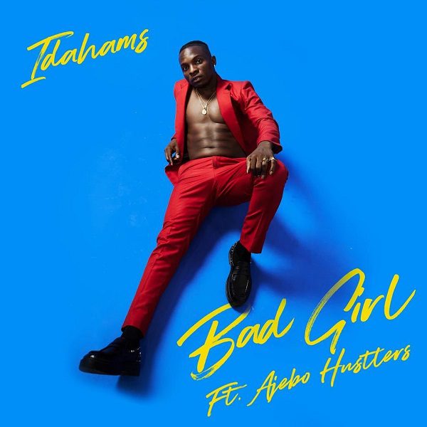 Idahams Bad Girl ft. Ajebo Hustlers Mp3 Download 