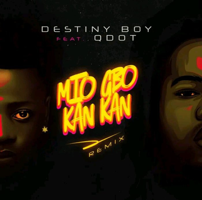 Destiny Boy Mio Gbo Kan Kan [Remix] Ft. Qdot Mp3 Download
