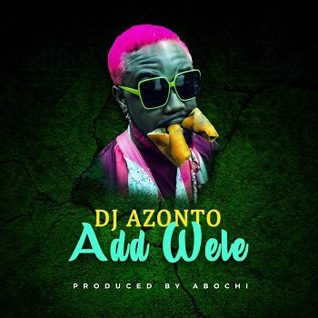 DJ Azonto Add Wele Mp3 Download