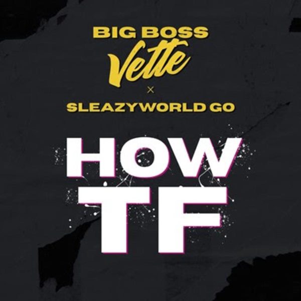 Big Boss Vette Feat. SleazyWorld Go How TF Mp3 Download
